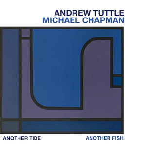 Andrew Tuttle, Michael Chapman - Another Tide, Another Fish - New LP