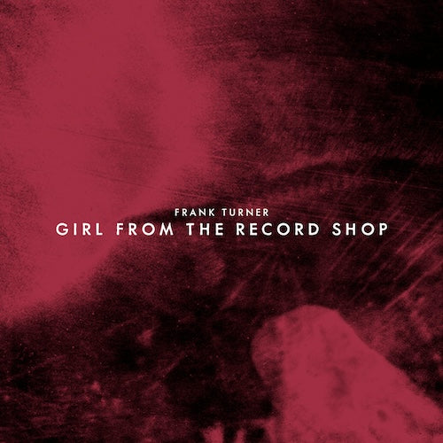 Frank Turner - Girl From The Record Shop' // 'All Night Crew' -  NEW LTD 7” SINGLE – RSD24