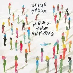 Steve Mason - Meet the Humans - New LP
