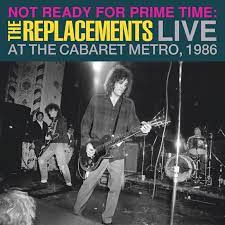 The Replacements - Not Ready for Prime Time: Live at the Cabaret Metro, Chicago, IL, January 11, 1986 – New 2LP – RSD24