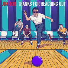 Jim Bob - Thanks For Reaching Out - New LP