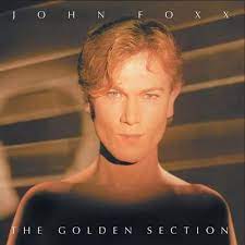 John Foxx - The Golden Section - New LP
