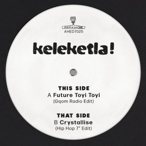 Keleketla! - Future Toyi Toyi/ Crystallise – New Ltd 7” Single (LRSD 2020)