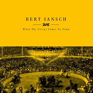 Bert Jansch - When The Circus Comes To Town - New LP - RSD 23