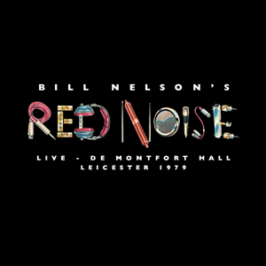 Bill Nelson's Red Noise - Live at the De Montfort Hall, Leicester 1979 - New LP2 - RSD 23