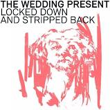 The Wedding Present - Locked Down And Stripped Back - New CD