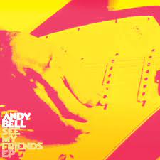 Andy Bell - See My Friends - New Ltd Yellow 10" EP