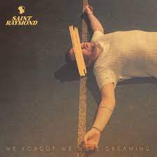 Saint Raymond - We Forgot We Were Dreaming - New LP