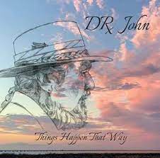 Dr John - Things Happen That Way - New CD
