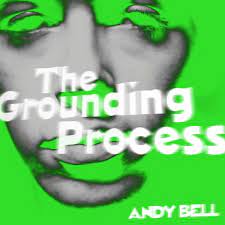 Andy Bell - The Grounding Process - New 10" EP