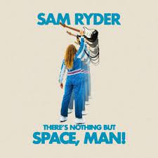 Sam Ryder - There's Nothing But Space, Man! - New CD