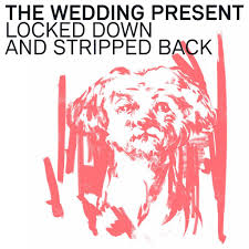 The Wedding Present - Locked Down And Stripped Back - New Coloured LP + CD