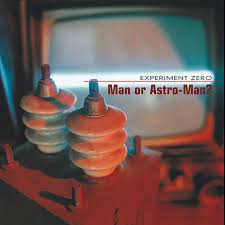 Man Or Astro Man? - Experiment Zero - New LP
