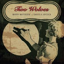 Marry Waterson And David A. Jaycock - Two Wolves - New CD