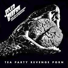 Jello Biafra and The Guantanamo School Of Medicine - Tea Party Revenge Porn - New Clear LP