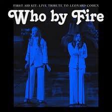First Aid Kit - Who By Fire - A Live Tribute To Leonard Cohen - New CD