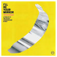 Various - I’ll Be Your Mirror: A Tribute To The Velvet Underground and Nico - New Ltd Yellow LP