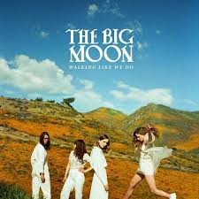 The Big Moon - Walking Like We Do - New CD