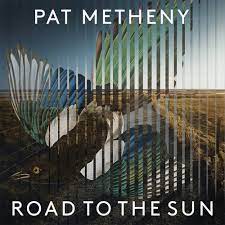 Pat Metheny - Road To The Sun - New CD
