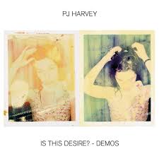 PJ Harvey - Is This Desire (Demos) - New LP