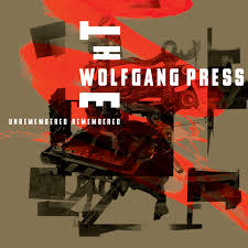 The Wolfgang Press - Unremembered Remembered - New CD