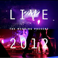 The Wedding Present - Live 2012 - Seamonsters Played Live In Manchester - New CD