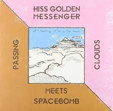 Hiss Golden Messenger - Passing Clouds/Hiss Golden Messenger Meets Spacebomb - New 7" Single