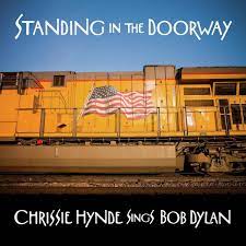Chrissie Hynde - Standing in the Doorway: Chrissie Hynde Sings Bob Dylan - New CD