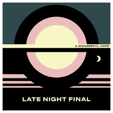 Late Night Final - A Wonderful Hope - New CD