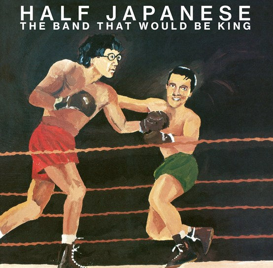 Half Japanese - The Band That Would Be King - New LP – RSD 23