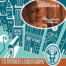 Loudon Wainwright III with Vince Giordano & The Nighthawks - I'd Rather Lead A Band - New LP