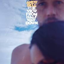 Andy Bell - The View From Half Way Down - New CD