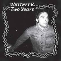 Whitney K - Two Years - New LP